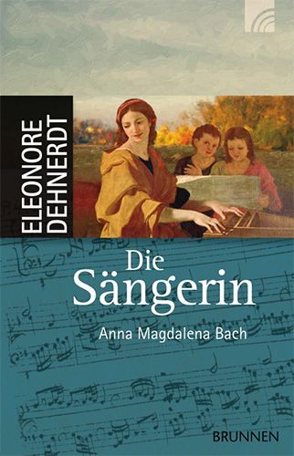 Eleonore Dehnerdt: Die Sängerin. Anna Magdalena Bach
