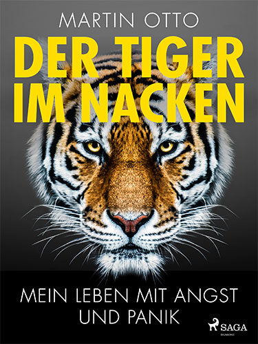 Martin Otto: Der Tiger im Nacken: Mein Leben mit Angst und Panik